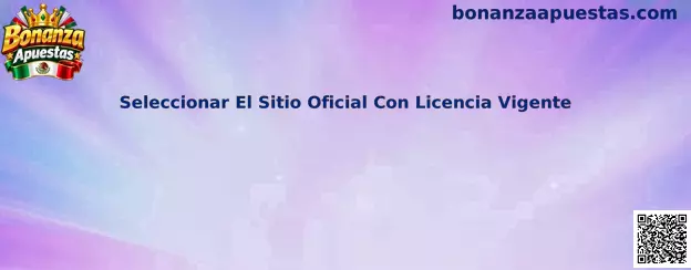 Guía para seleccionar un sitio oficial con licencia vigente de apuestas en México