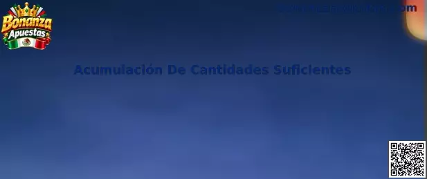 Acumulación De Cantidades Suficientes en Bonanza Apuestas
