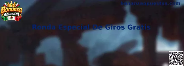 Guía sobre Ronda Especial De Giros Gratis de Bonanza Apuestas