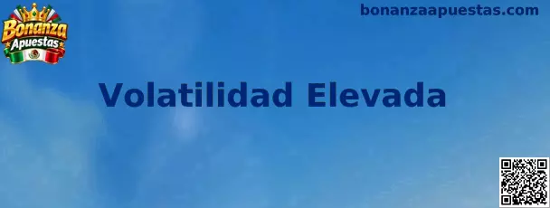 Información sobre Volatilidad Elevada en Bonanza Apuestas