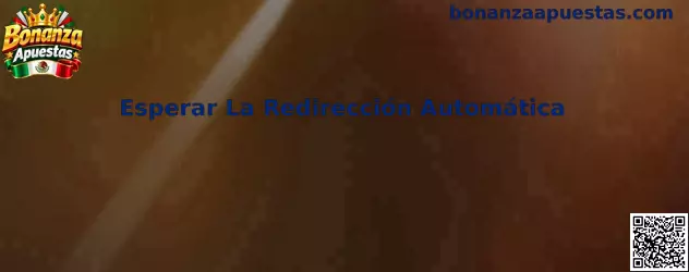 Esperar La Redirección Automática en Bonanza Apuestas