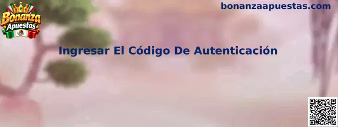 Guía para ingresar el código de autenticación en Bonanza Apuestas