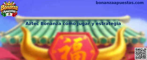 Aztec Bonanza cómo jugar y estrategia