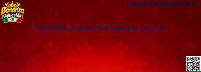 Aztec Magic Bonanza cómo jugar guía completa