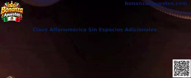 Clave Alfanumérica Sin Espacios Adicionales en Bonanza Apuestas